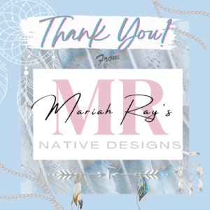 Mariah Ray's Native Designs Thank You 